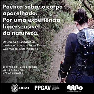 Poética sobre o corpo aparelhado. Por uma experiência hipersensível da natureza” - Defesa Mestrado - EBA - PPGAV - UFRJ